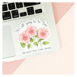 Naughty Florals Vinyl Sticker - It's All Going To Work Out
