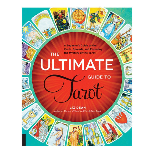 The Ultimate Guide to Tarot by Liz Dean