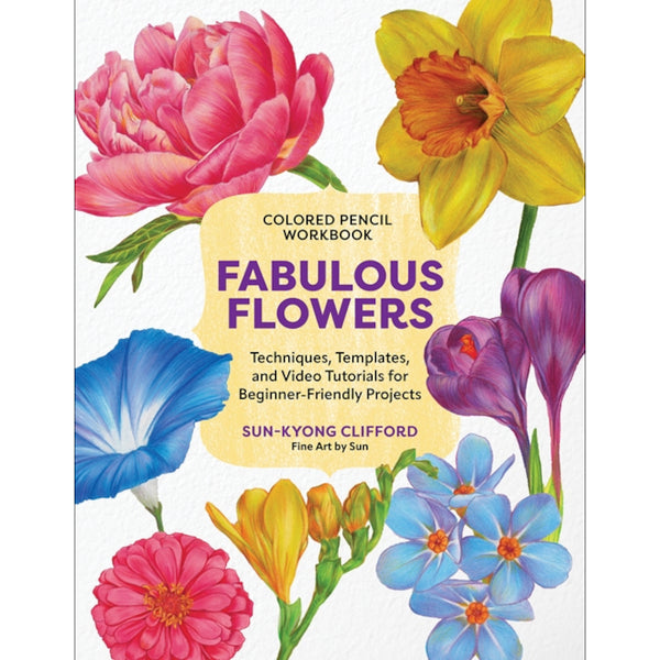 Colored Pencil Workbook: Fabulous Flowers by Sun-Kyong Clifford