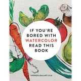 If You’re Bored With Watercolour Read This Book by Veronica Ballart Lilja