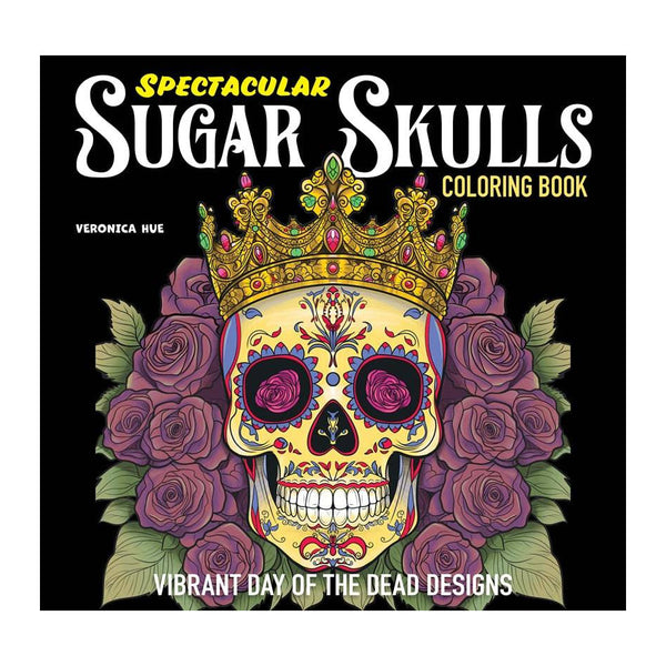 Spectacular Sugar Skulls Colouring Book by Veronica Hue