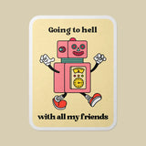 Gobi Prints Vinyl Sticker - Going to Hell with All My Friends Robot