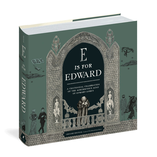 E is for Edward: A Centennial Celebration of the Mischievous Mind of Edward Gorey