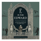 E is for Edward: A Centennial Celebration of the Mischievous Mind of Edward Gorey