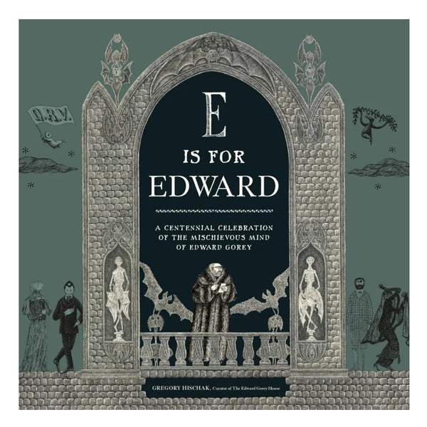 E is for Edward: A Centennial Celebration of the Mischievous Mind of Edward Gorey
