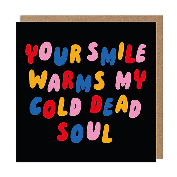 Betiobca Greeting Card - Your Smile Warms My Cold Dead Soul