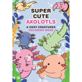 Super-Cute Axolotls: A Cozy Creatures Coloring Book by Mafalda Mota