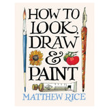 Ilex Press - How to Look, Draw & Paint by Matthew Rice