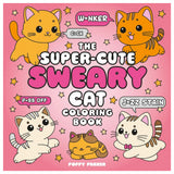 The Super-Cute Sweary Cat Colouring Book: An Adult Colouring Book of Foul-Mouthed Felines