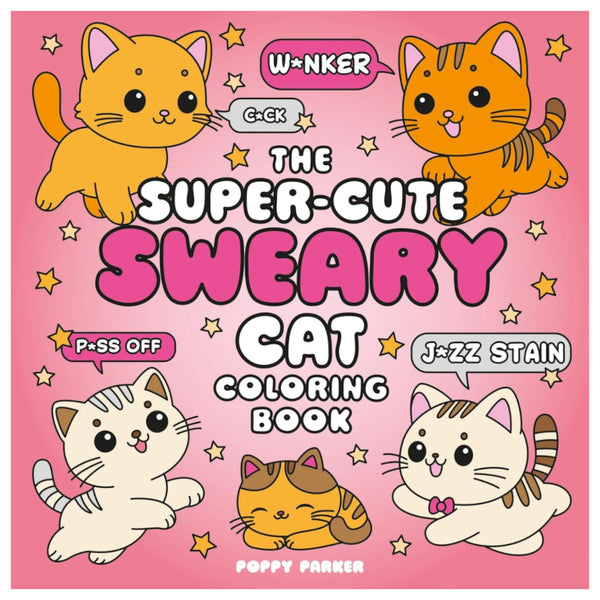 The Super-Cute Sweary Cat Colouring Book: An Adult Colouring Book of Foul-Mouthed Felines