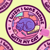 Turtle's Soup Vinyl Sticker - I Wish I Was Home With My Cat