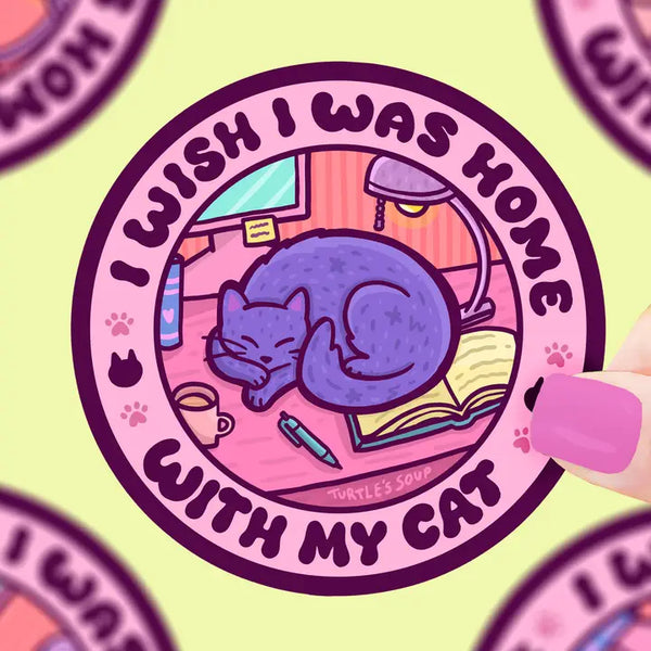 Turtle's Soup Vinyl Sticker - I Wish I Was Home With My Cat
