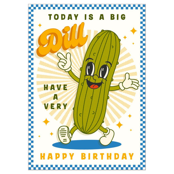 Art File Birthday Greeting Card - Today Is A Big Dill