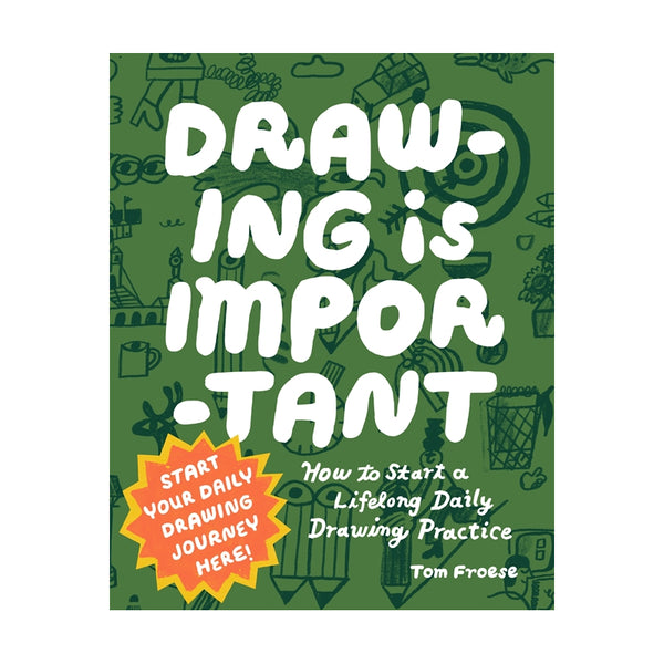 Book cover for 'Drawing is Important' by Tom Froese, featuring a green background with hand-drawn pencil sketches and large white text, plus a yellow-orange burst that says 'Start your daily drawing journey here!'.