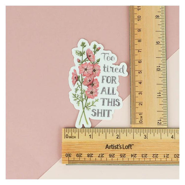 Naughty Florals Vinyl Sticker - Too Tired For This Sh*t