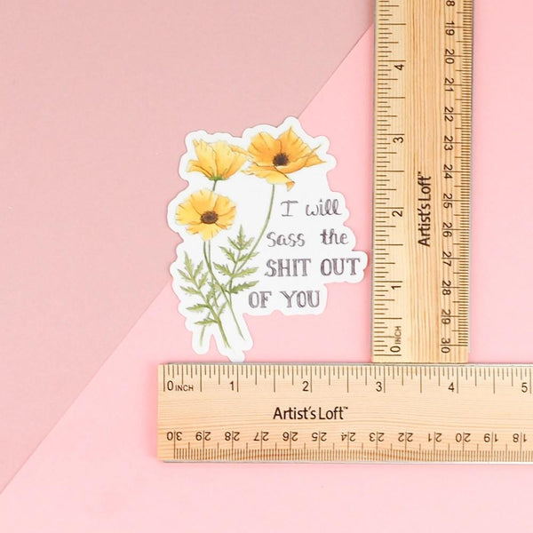 Naughty Florals Vinyl Sticker - I Will Sass The Sh*t Out Of You