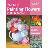 The Art Of Painting Flowers in Oil & Acrylic