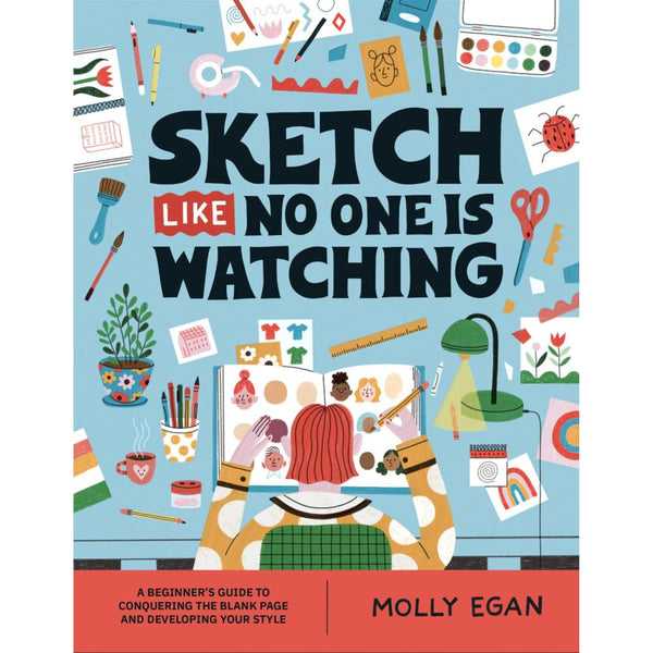 Sketch Like No One is Watching by Molly Egan