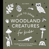 How to Draw for Kids: Mushrooms & Woodland Creatures by Alli Koch