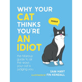 Why Your Cat Thinks You're an Idiot by Sam Hart