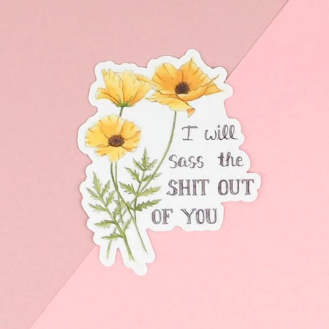 Naughty Florals Vinyl Sticker - I Will Sass The Sh*t Out Of You