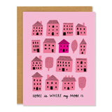 Badger & Burke Greeting Card - Home Is Where My Mom Is