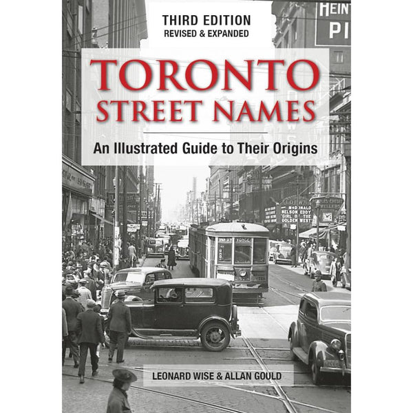 Toronto Street Names: An Illustrated Guide to Their Origins by Leonard Wise & Allan Gould