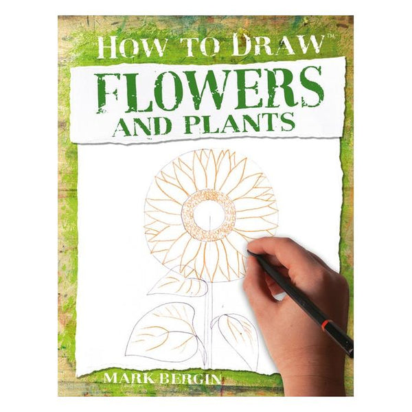 How to Draw Flowers & Plants Book by Mark Bergin
