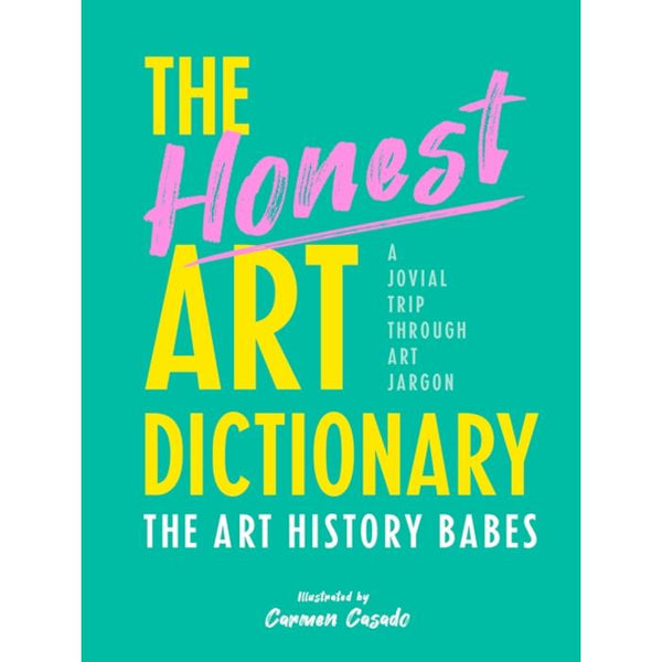 The Honest Art Dictonary by The Art History Babes