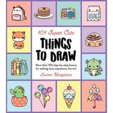 101 Super Cute Things To Draw - Lauren Bergstrom