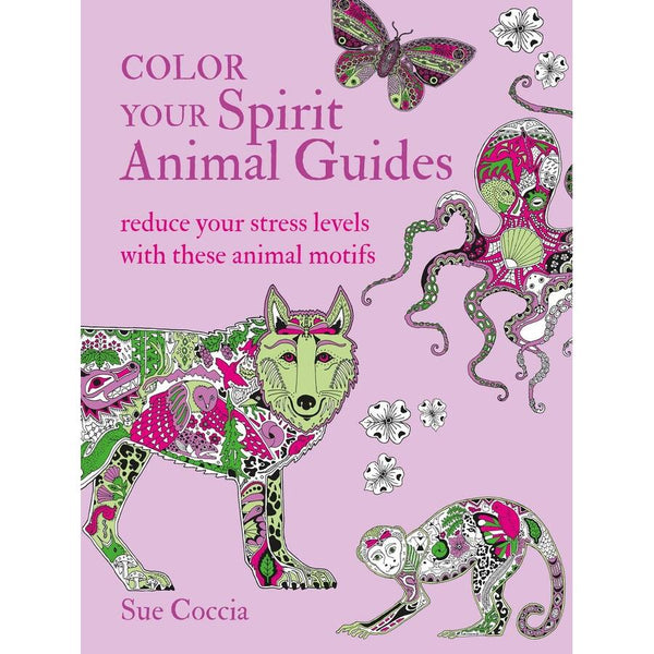 Color Your Spirit Animal Guides Colouring Book by Sue Coccia