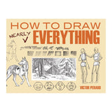 How to Draw Nearly Everything by Victor Perard